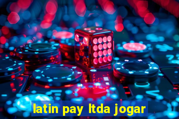 latin pay ltda jogar